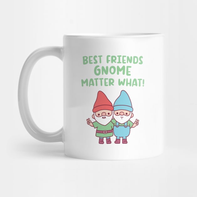 Cute Gnomes, Best Friends Gnome Matter What by rustydoodle